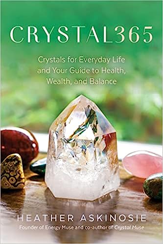 CRYSTAL365: Crystals for Everyday Life and Your Guide to Health, Wealth, and Balance Paperback