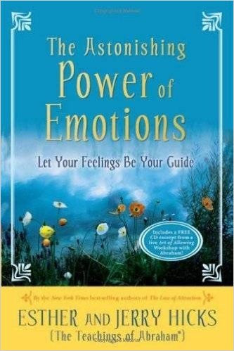The Astonishing Power of Emotions: Let Your Feelings Be Your  Guide