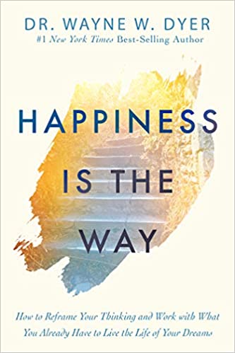Happiness Is the Way: How to Reframe Your Thinking and Work with What You Already Have to Live the Life of Your Dreams Hardcover