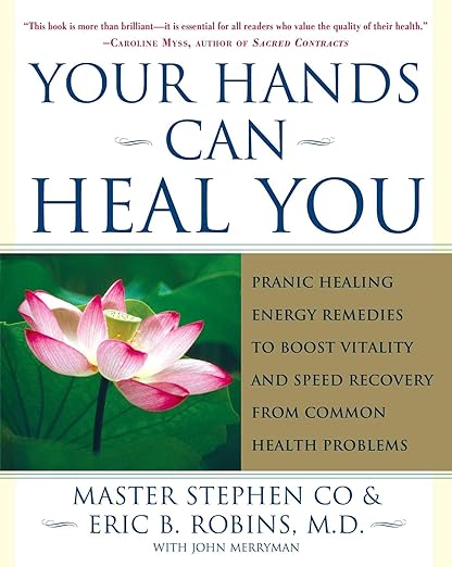 Your Hands Can Heal You: Pranic Healing Energy Remedies to Boost Vitality and Speed Recovery from Common Health Problems Paperback