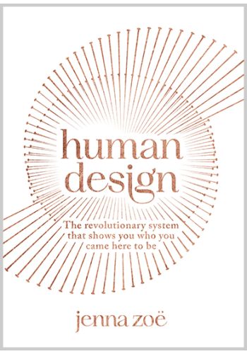 Human Design: The Revolutionary System That Shows You Who You Came Here to Be