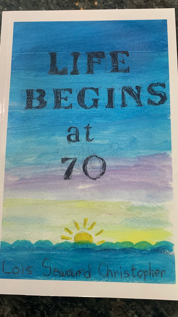 Life Begins at 70 by Lois Christopher