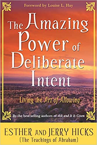 *The Amazing Power of Deliberate Intent: Living the Art of Allowing Paperback