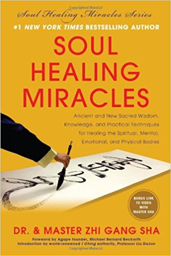 Soul Healing Miracles: Ancient and New Sacred Wisdom, Knowledge, and Practical Techniques for Healing the Spiritual, Mental, Emotional, and Physical Bodies