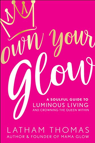 *Own Your Glow: A Soulful Guide to Luminous Living and Crowning the Queen Within
