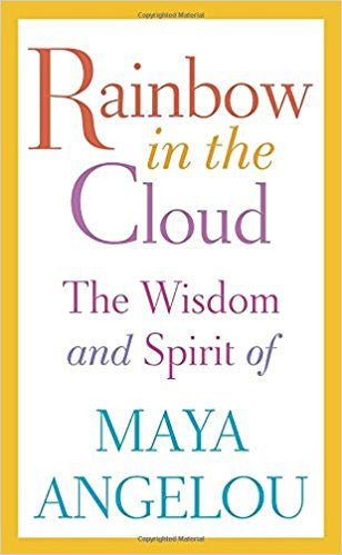 *Rainbow in the Cloud: The Wisdom and Spirit of Maya Angelou Hardcover